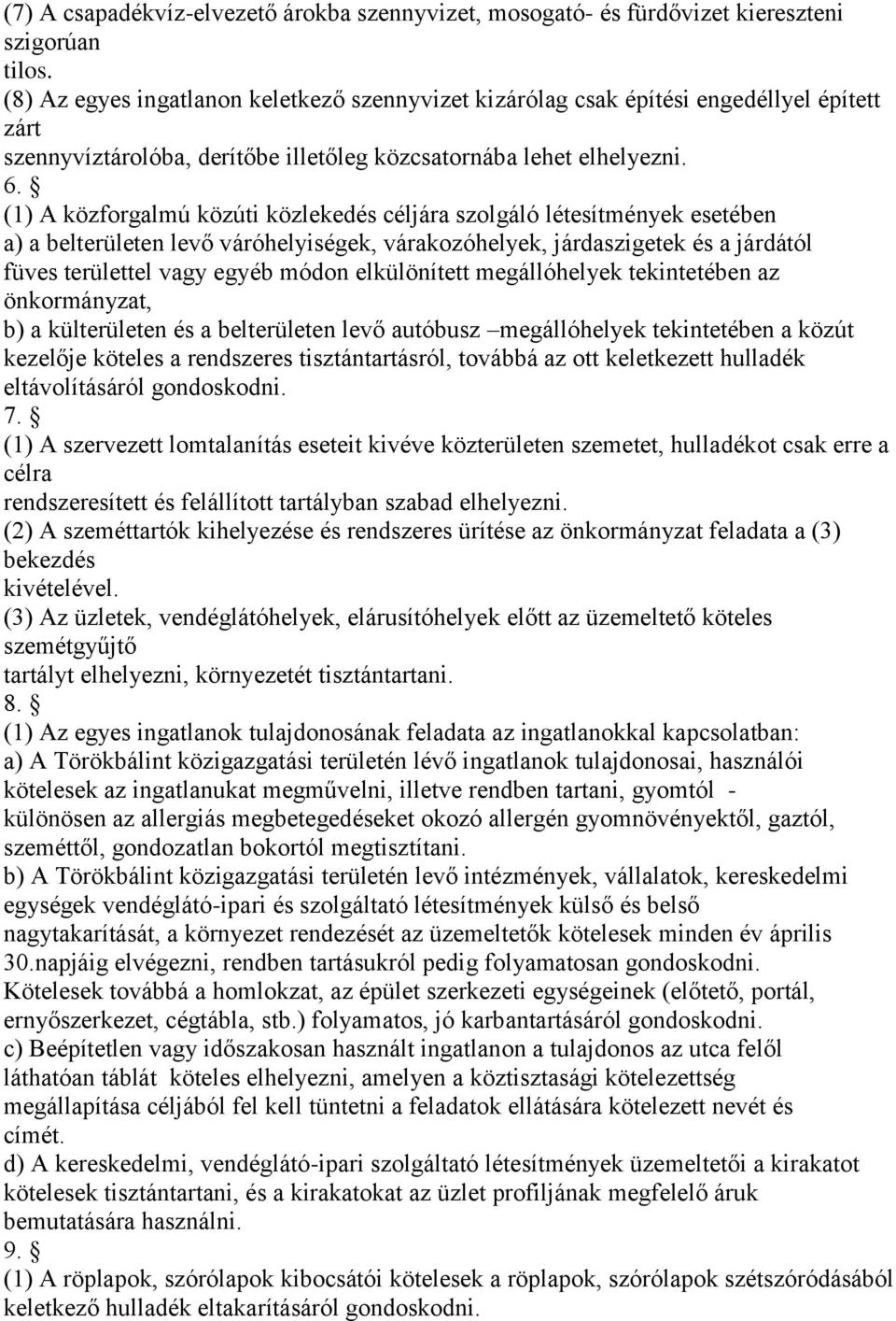 (1) A közforgalmú közúti közlekedés céljára szolgáló létesítmények esetében a) a belterületen levő váróhelyiségek, várakozóhelyek, járdaszigetek és a járdától füves területtel vagy egyéb módon