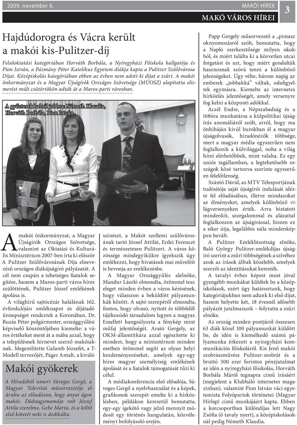 diákja kapta a Pulitzer Szülővárosa Díjat. Középiskolás kategóriában ebben az évben nem adott ki díjat a zsűri.