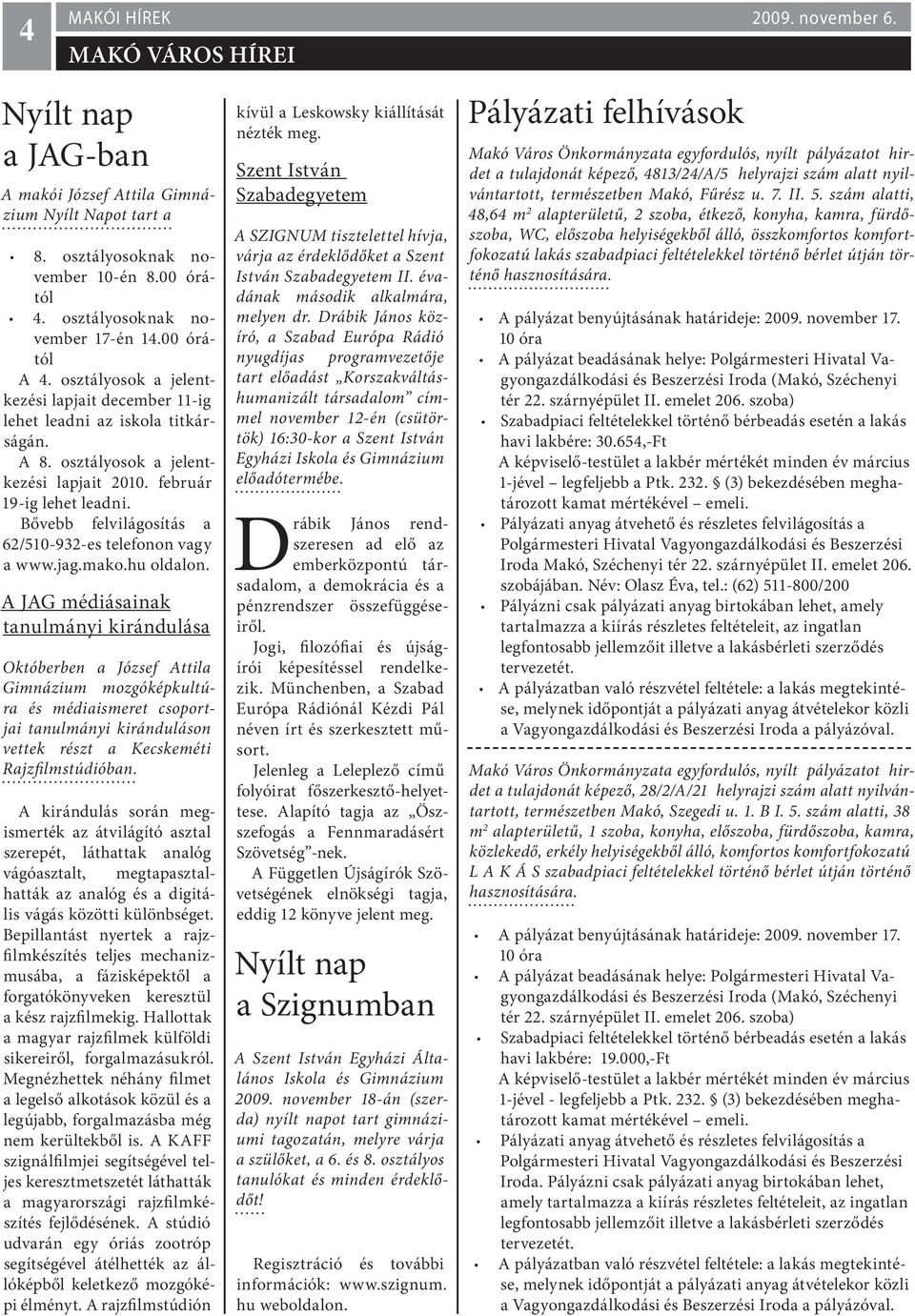 Bővebb felvilágosítás a 62/510-932-es telefonon vagy a www.jag.mako.hu oldalon.