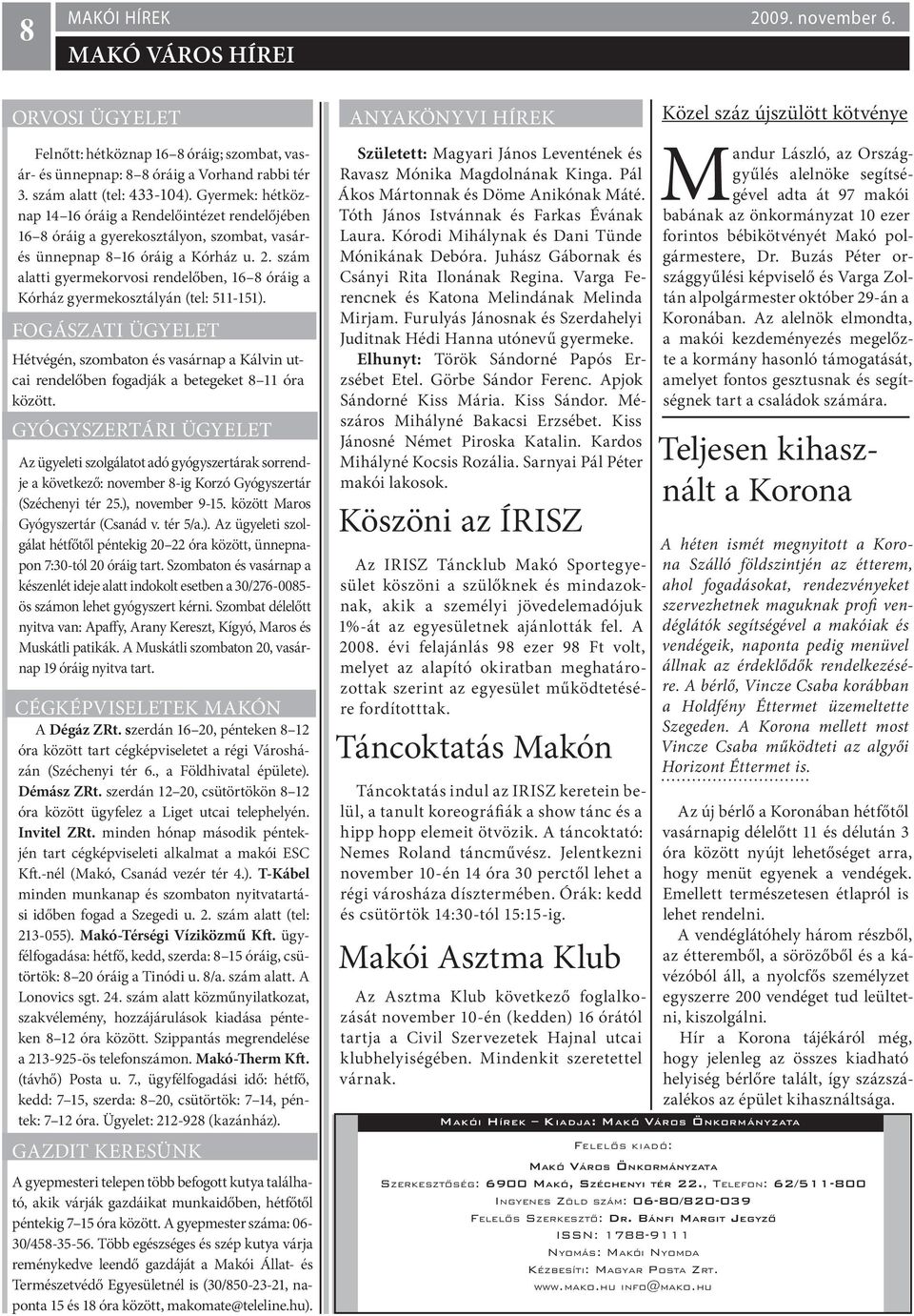 szám alatti gyermekorvosi rendelőben, 16 8 óráig a Kórház gyermekosztályán (tel: 511-151).