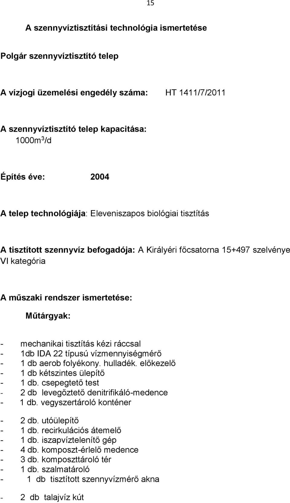 tisztítás kézi ráccsal - 1db IDA 22 típusú vízmennyiségmérő - 1 db aerob folyékony. hulladék. előkezelő - 1 db kétszintes ülepítő - 1 db.