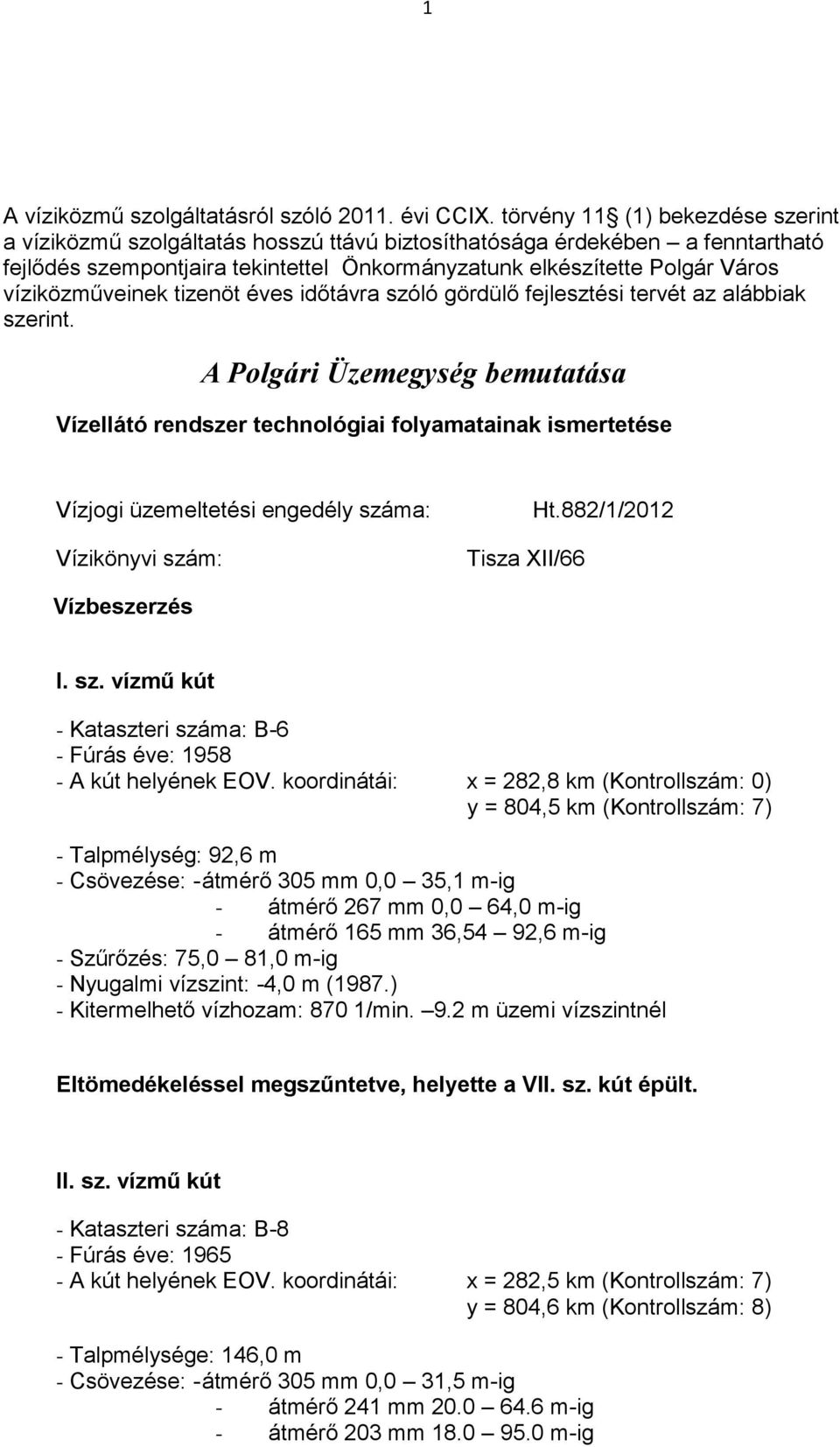 víziközműveinek tizenöt éves időtávra szóló gördülő fejlesztési tervét az alábbiak szerint.