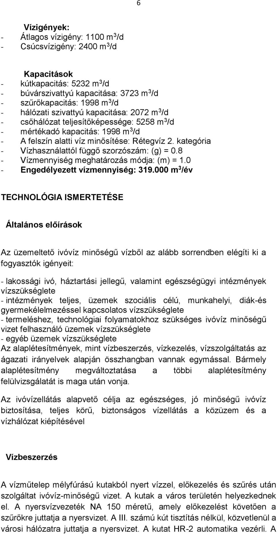 kategória - Vízhasználattól függő szorzószám: (g) = 0.8 - Vízmennyiség meghatározás módja: (m) = 1.0 - Engedélyezett vízmennyiség: 319.