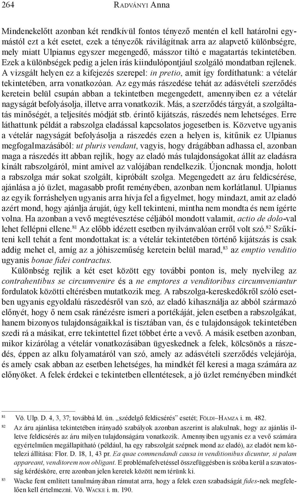 A vizsgált helyen ez a kifejezés szerepel: in pretio, amit így fordíthatunk: a vételár tekintetében, arra vonatkozóan.