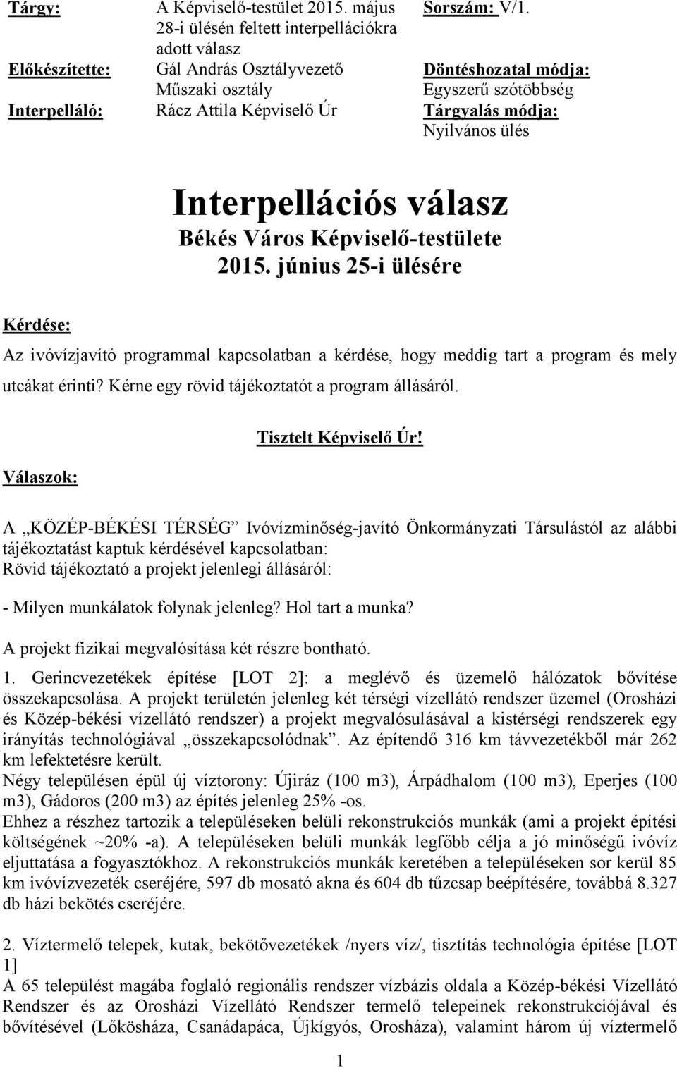 június 25-i ülésére Kérdése: Az ivóvízjavító programmal kapcsolatban a kérdése, hogy meddig tart a program és mely utcákat érinti? Kérne egy rövid tájékoztatót a program állásáról.