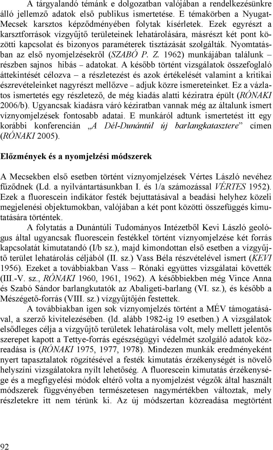 Z. 1962) munkájában találunk részben sajnos hibás adatokat.