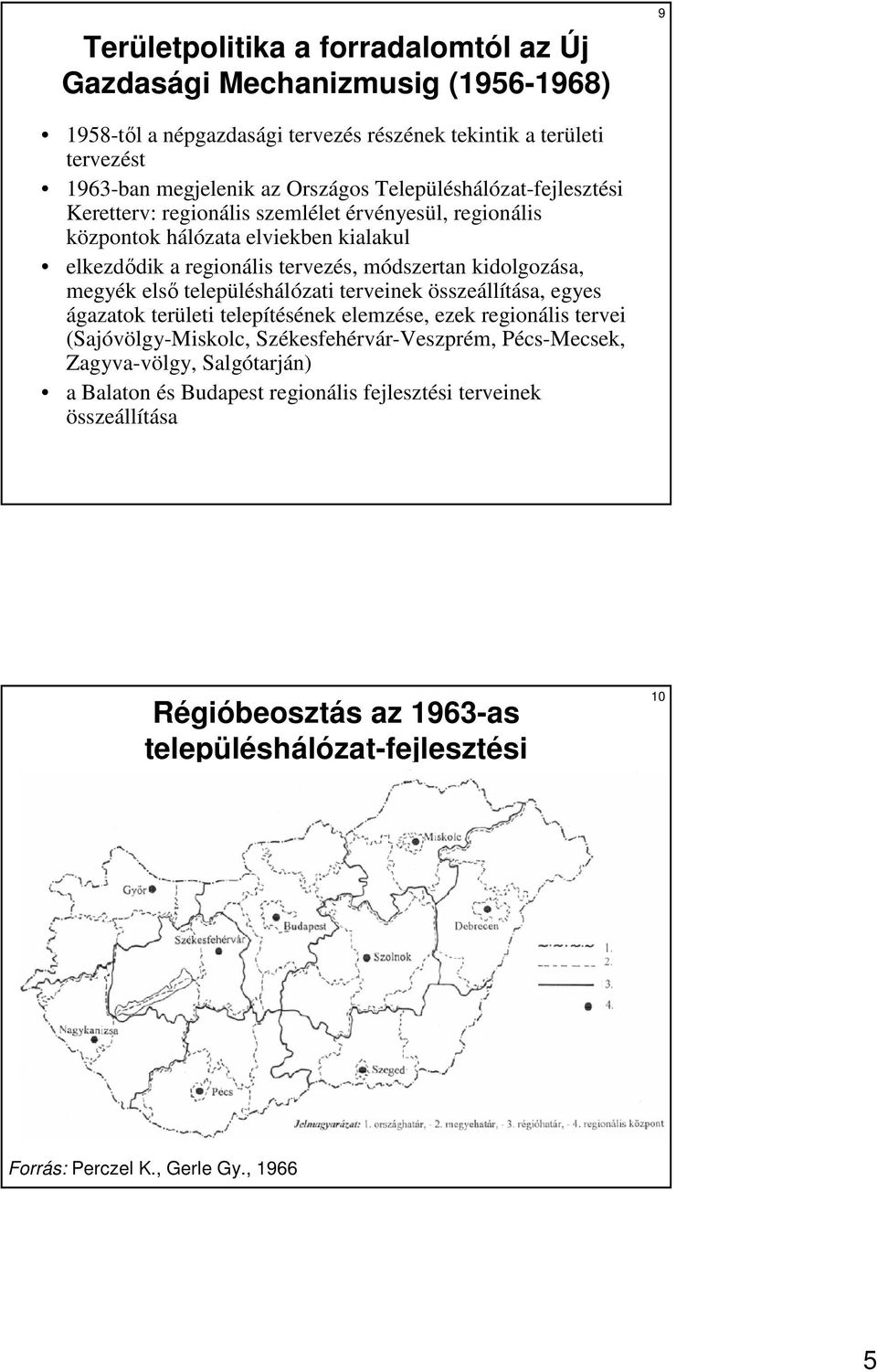 elsı településhálózati terveinek összeállítása, egyes ágazatok területi telepítésének elemzése, ezek regionális tervei (Sajóvölgy-Miskolc, Székesfehérvár-Veszprém, Pécs-Mecsek,