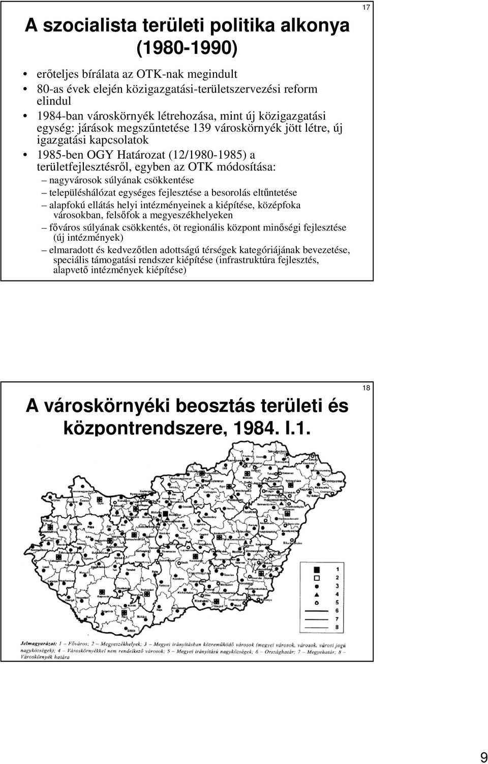 súlyának csökkentése településhálózat egységes fejlesztése a besorolás eltőntetése alapfokú ellátás helyi intézményeinek a kiépítése, középfoka városokban, felsıfok a megyeszékhelyeken fıváros