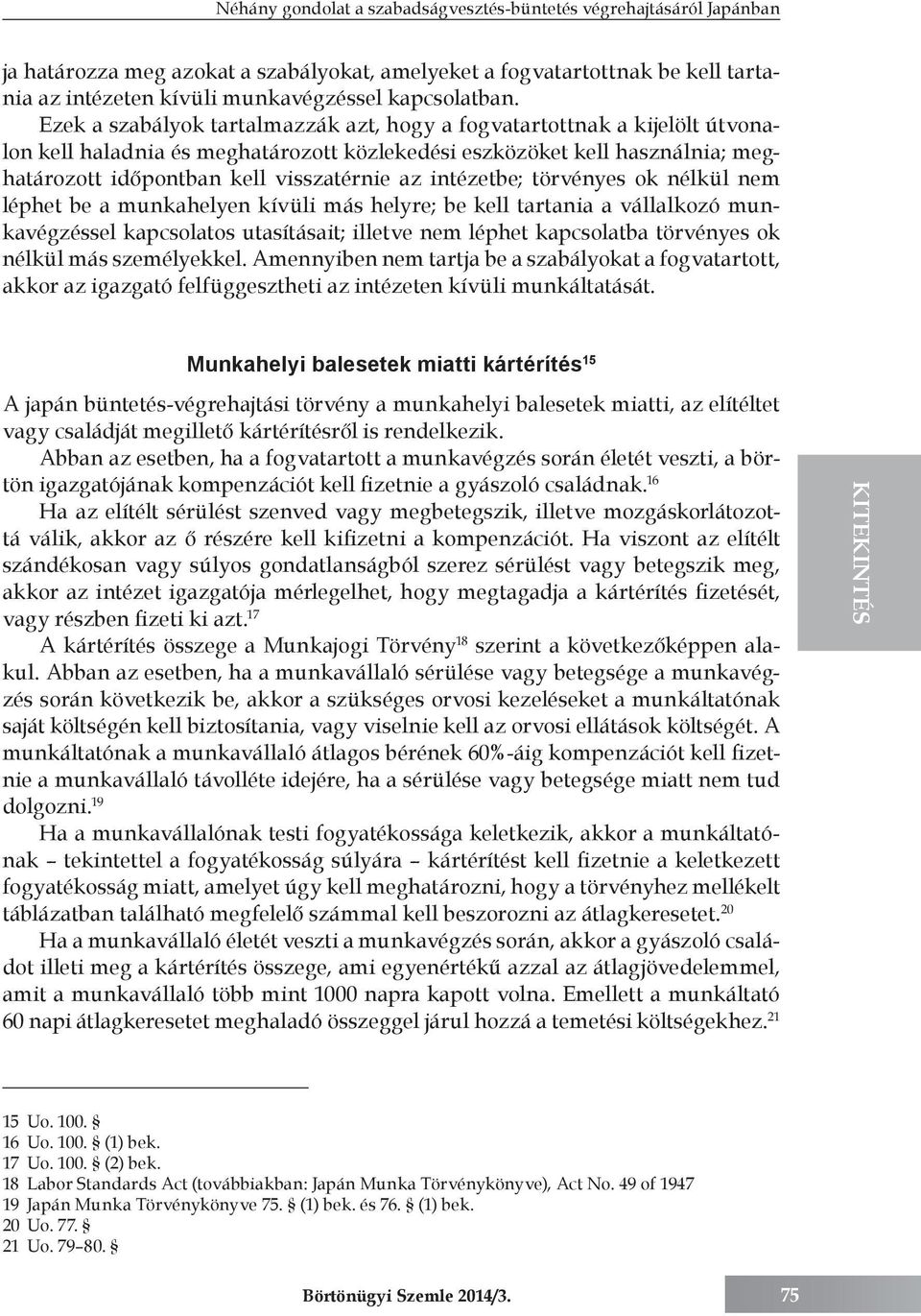 Ezek a szabályok tartalmazzák azt, hogy a fogvatartottnak a kijelölt útvonalon kell haladnia és meghatározott közlekedési eszközöket kell használnia; meghatározott időpontban kell visszatérnie az