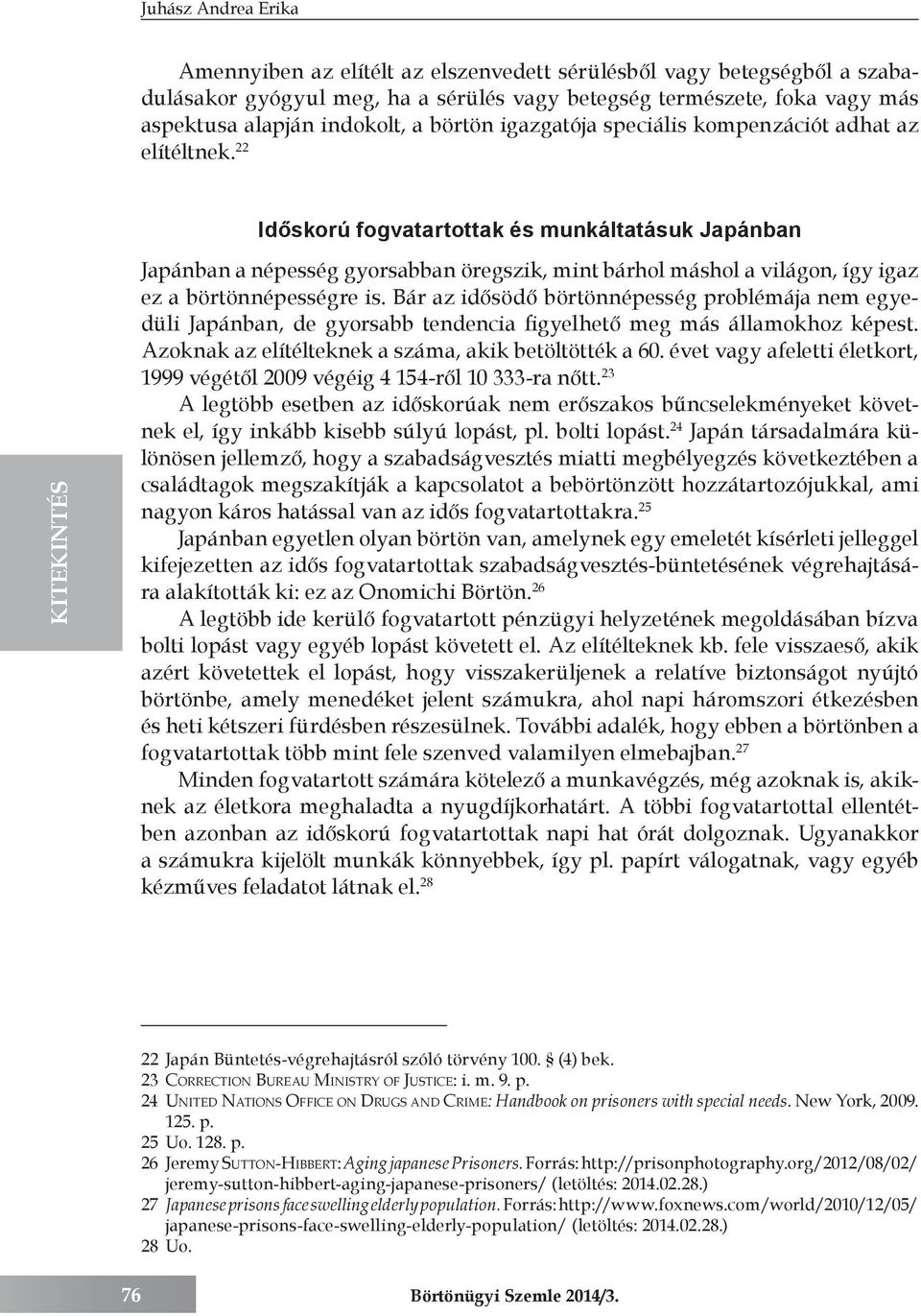 22 Időskorú fogvatartottak és munkáltatásuk Japánban Japánban a népesség gyorsabban öregszik, mint bárhol máshol a világon, így igaz ez a börtönnépességre is.