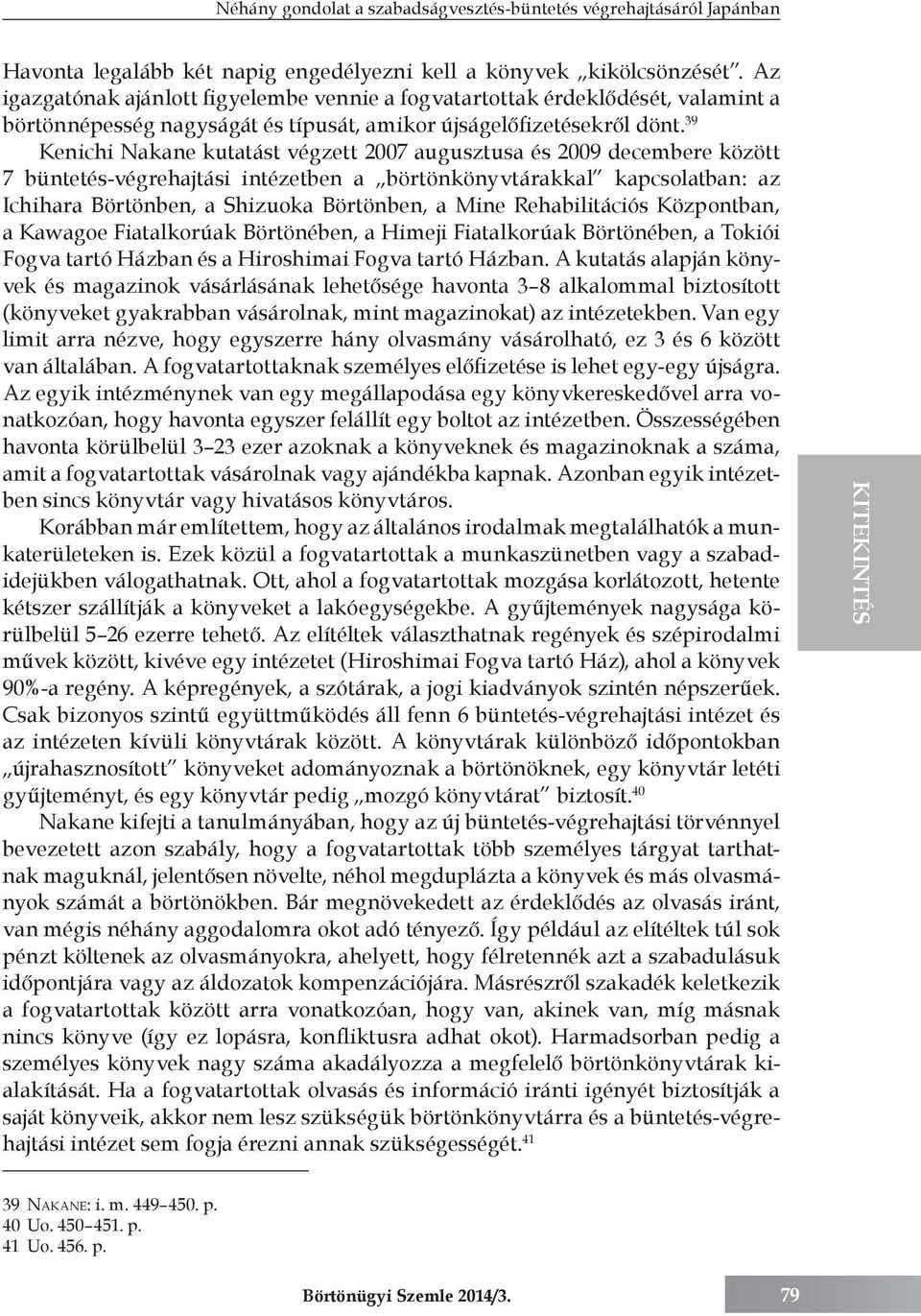 39 Kenichi Nakane kutatást végzett 2007 augusztusa és 2009 decembere között 7 büntetés-végrehajtási intézetben a börtönkönyvtárakkal kapcsolatban: az Ichihara Börtönben, a Shizuoka Börtönben, a Mine