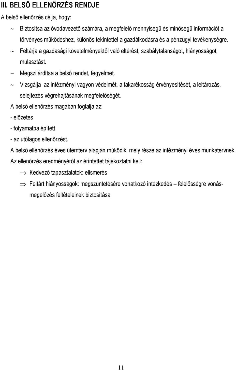 Vizsgálja az intézményi vagyon védelmét, a takarékosság érvényesítését, a leltározás, selejtezés végrehajtásának megfelelőségét.