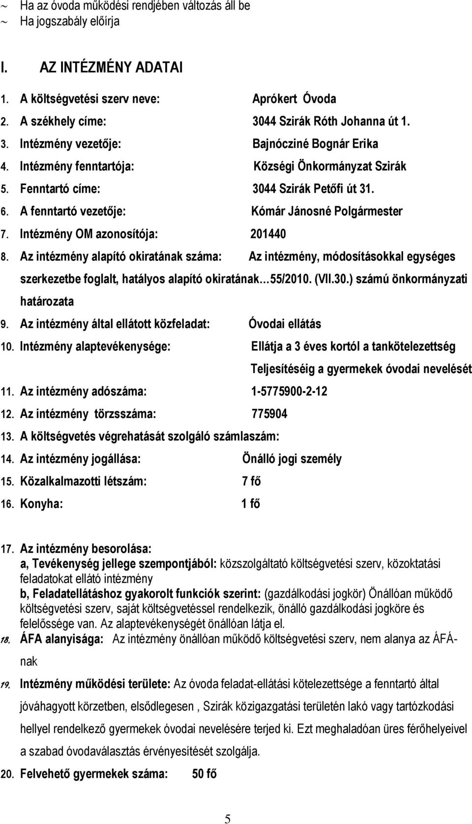 A fenntartó vezetője: Kómár Jánosné Polgármester 7. Intézmény OM azonosítója: 201440 8.