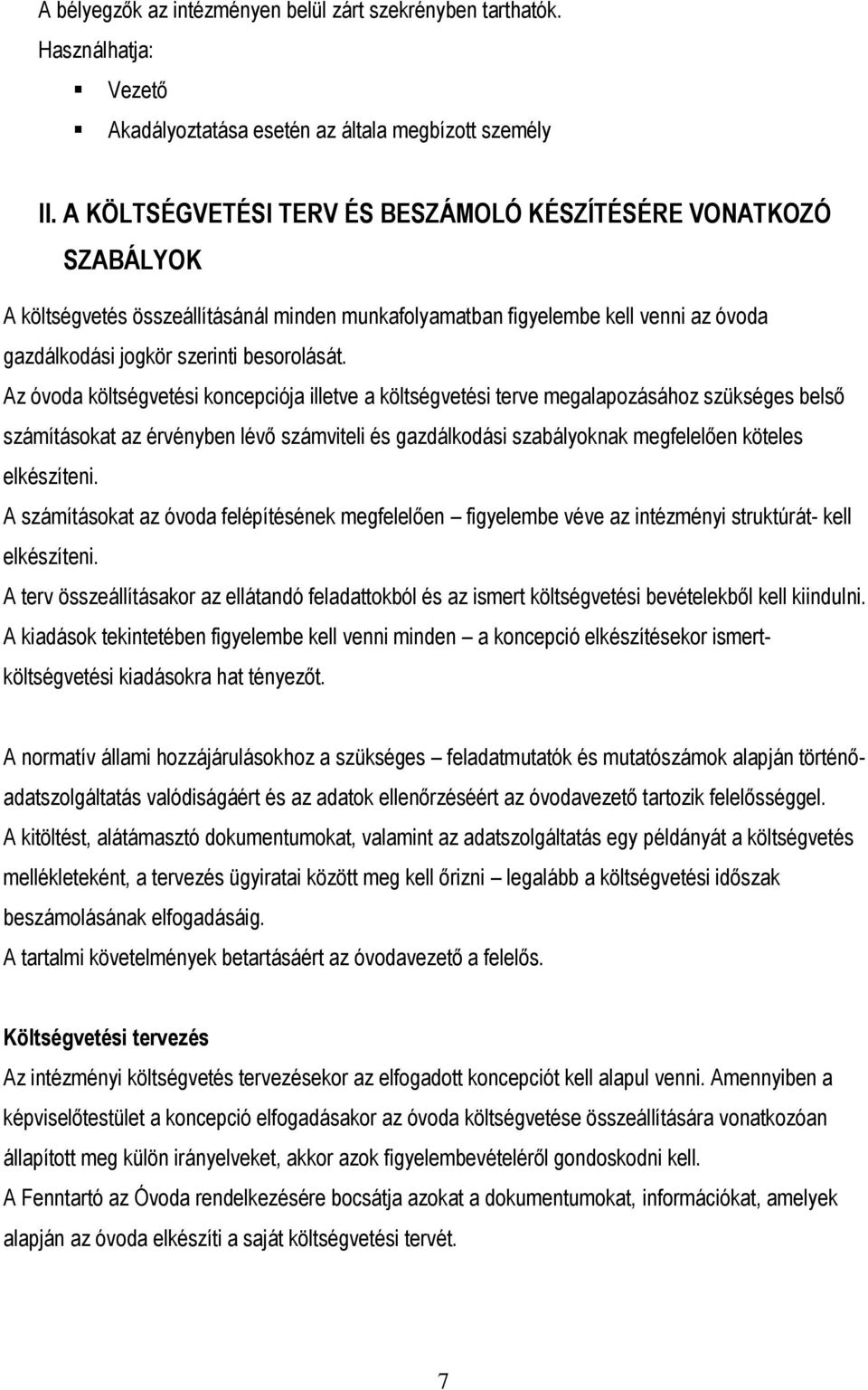 Az óvoda költségvetési koncepciója illetve a költségvetési terve megalapozásához szükséges belső számításokat az érvényben lévő számviteli és gazdálkodási szabályoknak megfelelően köteles elkészíteni.