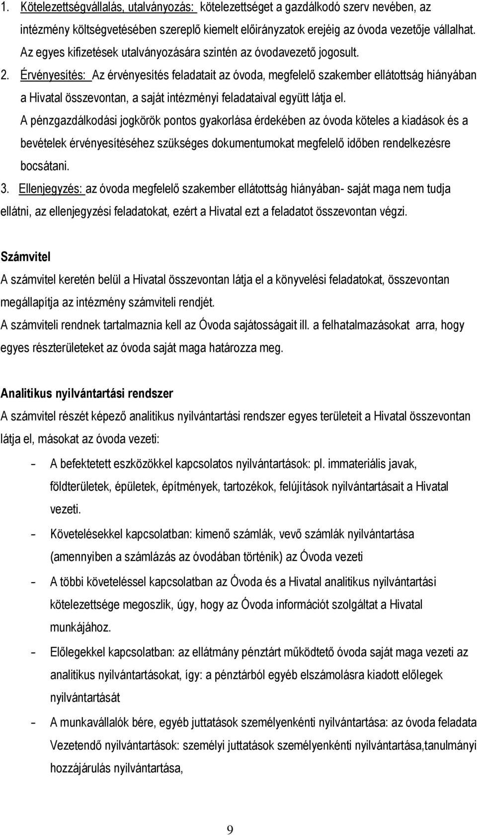 Érvényesítés: Az érvényesítés feladatait az óvoda, megfelelő szakember ellátottság hiányában a Hivatal összevontan, a saját intézményi feladataival együtt látja el.