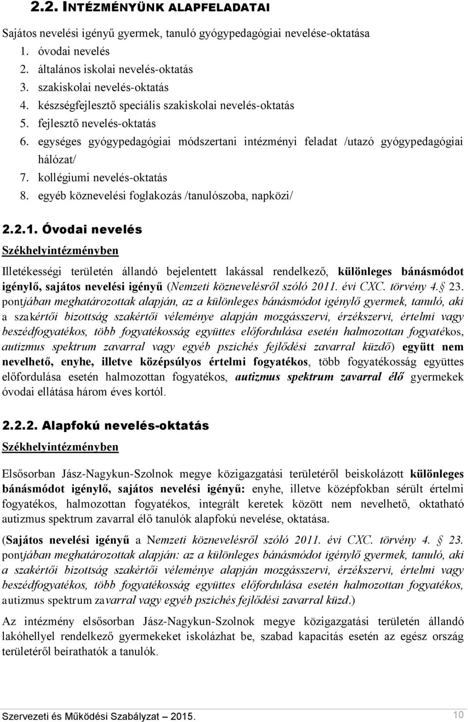 kollégiumi nevelés-oktatás 8. egyéb köznevelési foglakozás /tanulószoba, napközi/ 2.2.1.