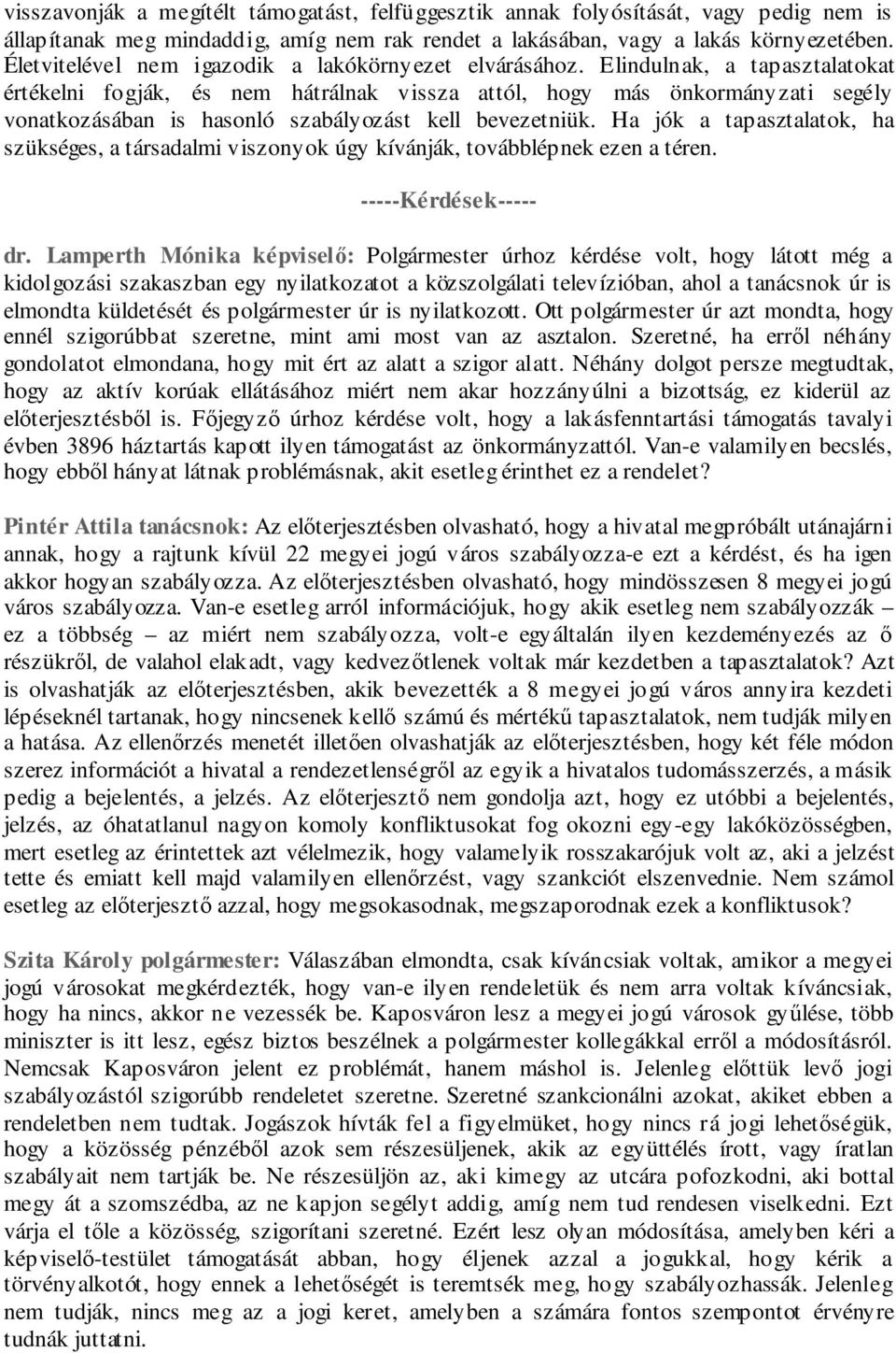 Elindulnak, a tapasztalatokat értékelni fogják, és nem hátrálnak vissza attól, hogy más önkormányzati segély vonatkozásában is hasonló szabályozást kell bevezetniük.