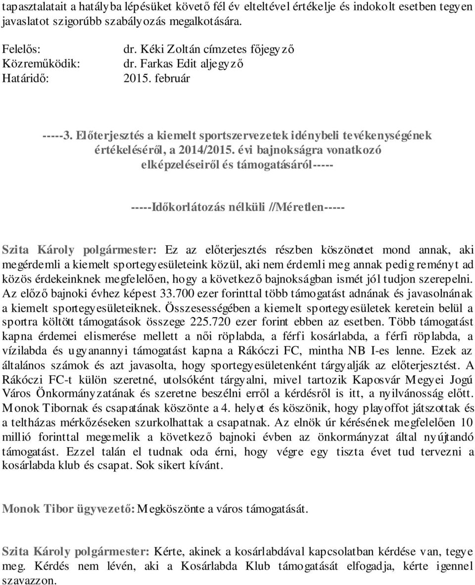 évi bajnokságra vonatkozó elképzeléseiről és támogatásáról----- -----Időkorlátozás nélküli //Méretlen----- Szita Károly polgármester: Ez az előterjesztés részben köszönetet mond annak, aki megérdemli