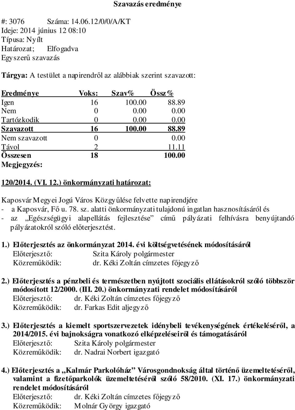 78. sz. alatti önkormányzati tulajdonú ingatlan hasznosításáról és - az Egészségügyi alapellátás fejlesztése című pályázati felhívásra benyújtandó pályázatokról szóló előterjesztést. 1.