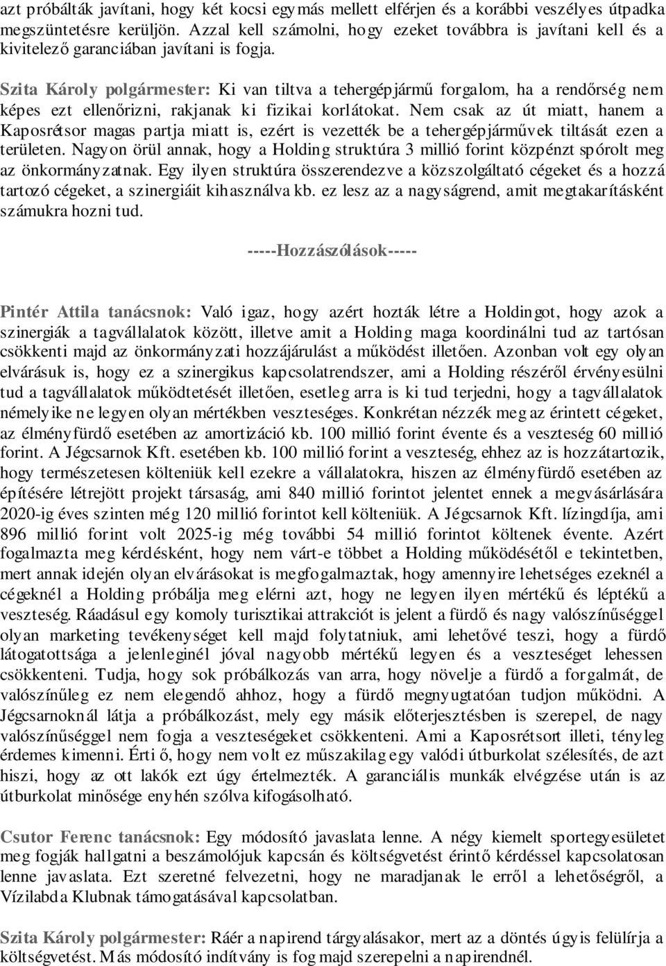 Szita Károly polgármester: Ki van tiltva a tehergépjármű forgalom, ha a rendőrség nem képes ezt ellenőrizni, rakjanak ki fizikai korlátokat.