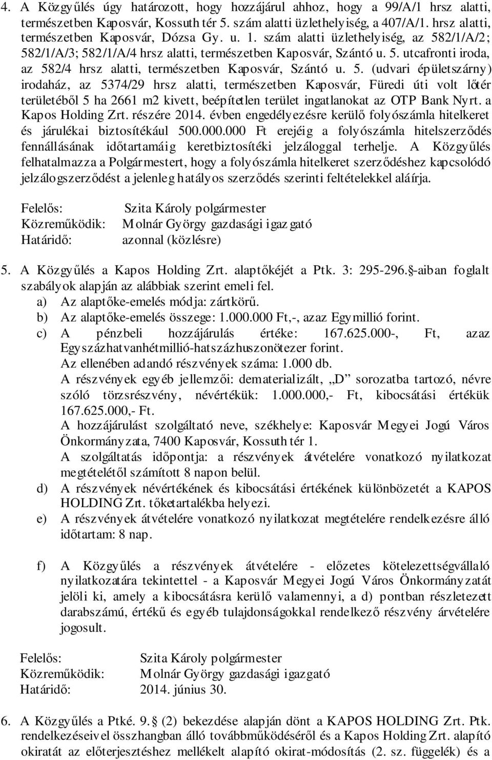 5. (udvari épületszárny) irodaház, az 5374/29 hrsz alatti, természetben Kaposvár, Füredi úti volt lőtér területéből 5 ha 2661 m2 kivett, beépítetlen terület ingatlanokat az OTP Bank Nyrt.