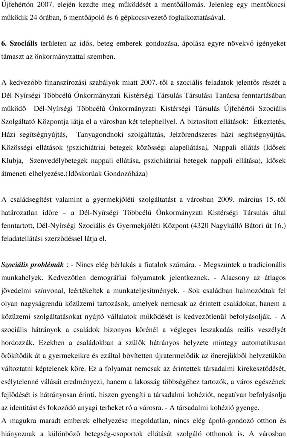 A kedvezőbb finanszírozási szabályok miatt 2007.