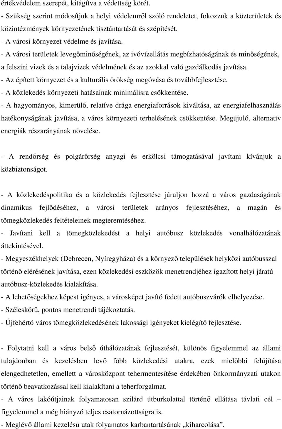 - A városi területek levegőminőségének, az ivóvízellátás megbízhatóságának és minőségének, a felszíni vizek és a talajvizek védelmének és az azokkal való gazdálkodás javítása.