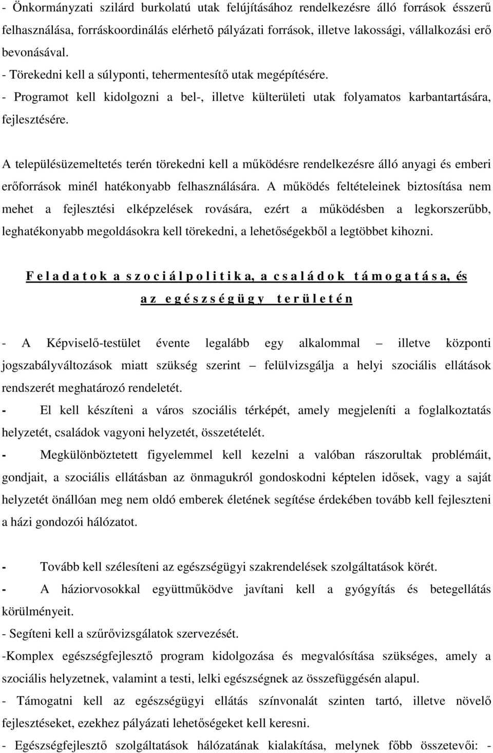 A településüzemeltetés terén törekedni kell a működésre rendelkezésre álló anyagi és emberi erőforrások minél hatékonyabb felhasználására.