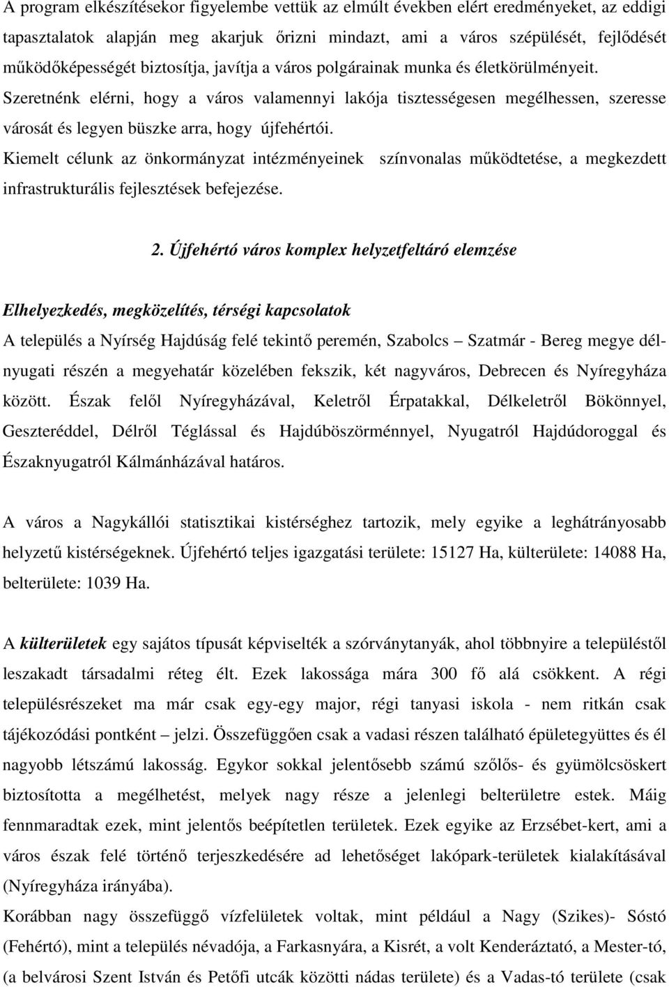 Szeretnénk elérni, hogy a város valamennyi lakója tisztességesen megélhessen, szeresse városát és legyen büszke arra, hogy újfehértói.