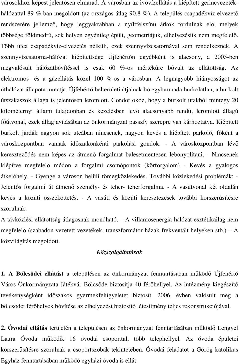 megfelelő. Több utca csapadékvíz-elvezetés nélküli, ezek szennyvízcsatornával sem rendelkeznek.