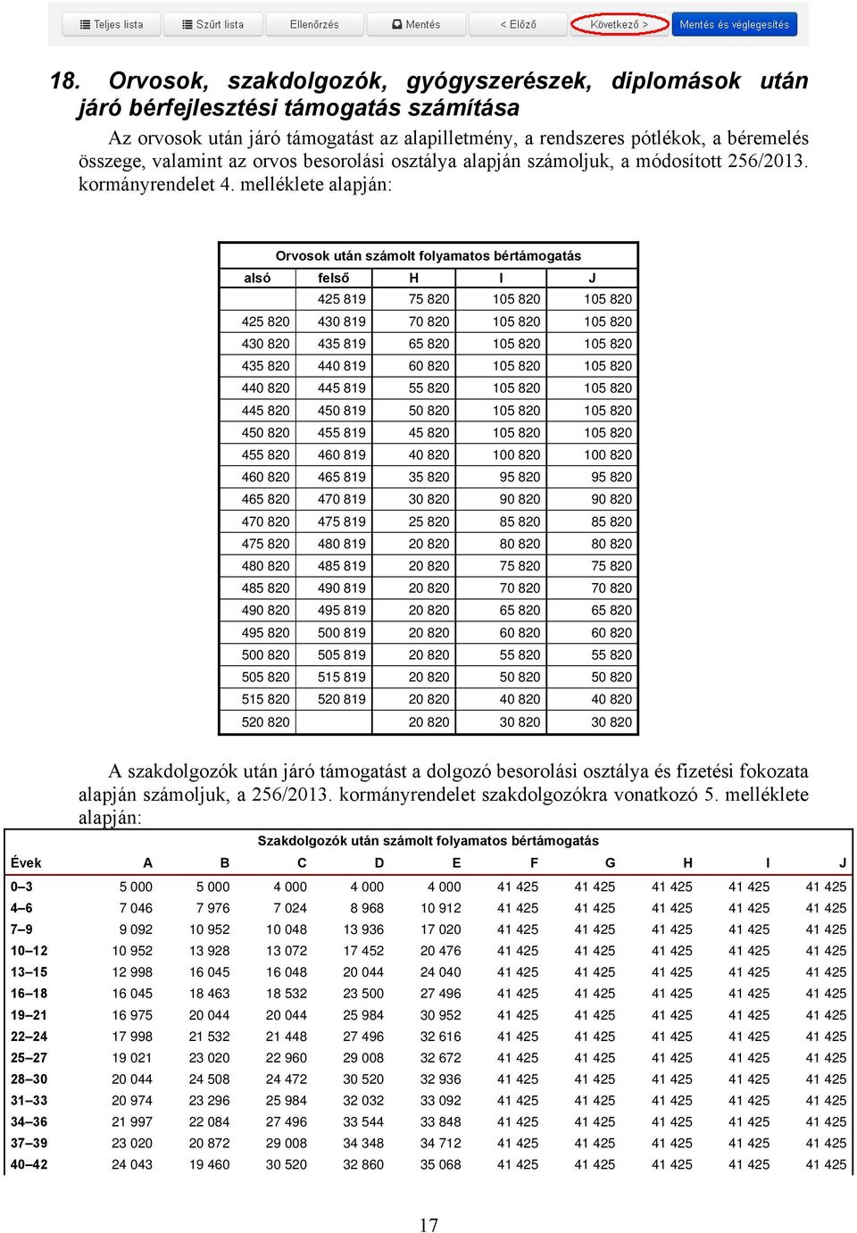 melléklete alapján: Orvosok után számolt folyamatos bértámogatás alsó felső H I J 425 819 75 820 105 820 105 820 425 820 430 819 70 820 105 820 105 820 430 820 435 819 65 820 105 820 105 820 435 820