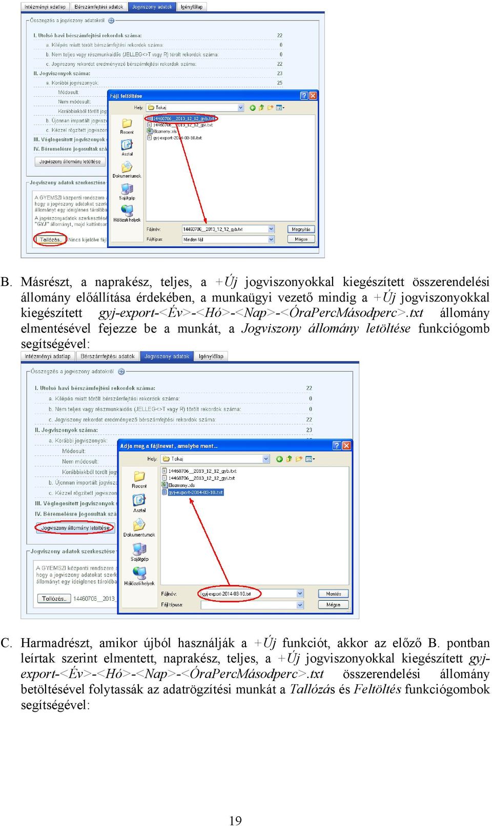 Harmadrészt, amikor újból használják a +Új funkciót, akkor az előző B.