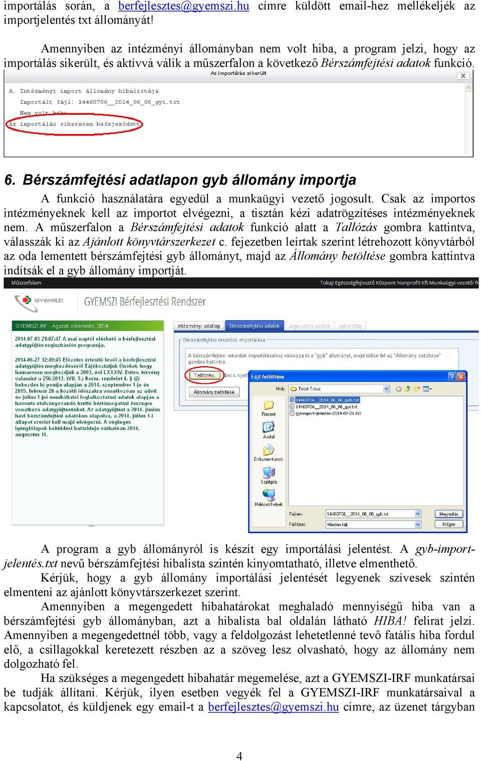Bérszámfejtési adatlapon gyb állomány importja A funkció használatára egyedül a munkaügyi vezető jogosult.