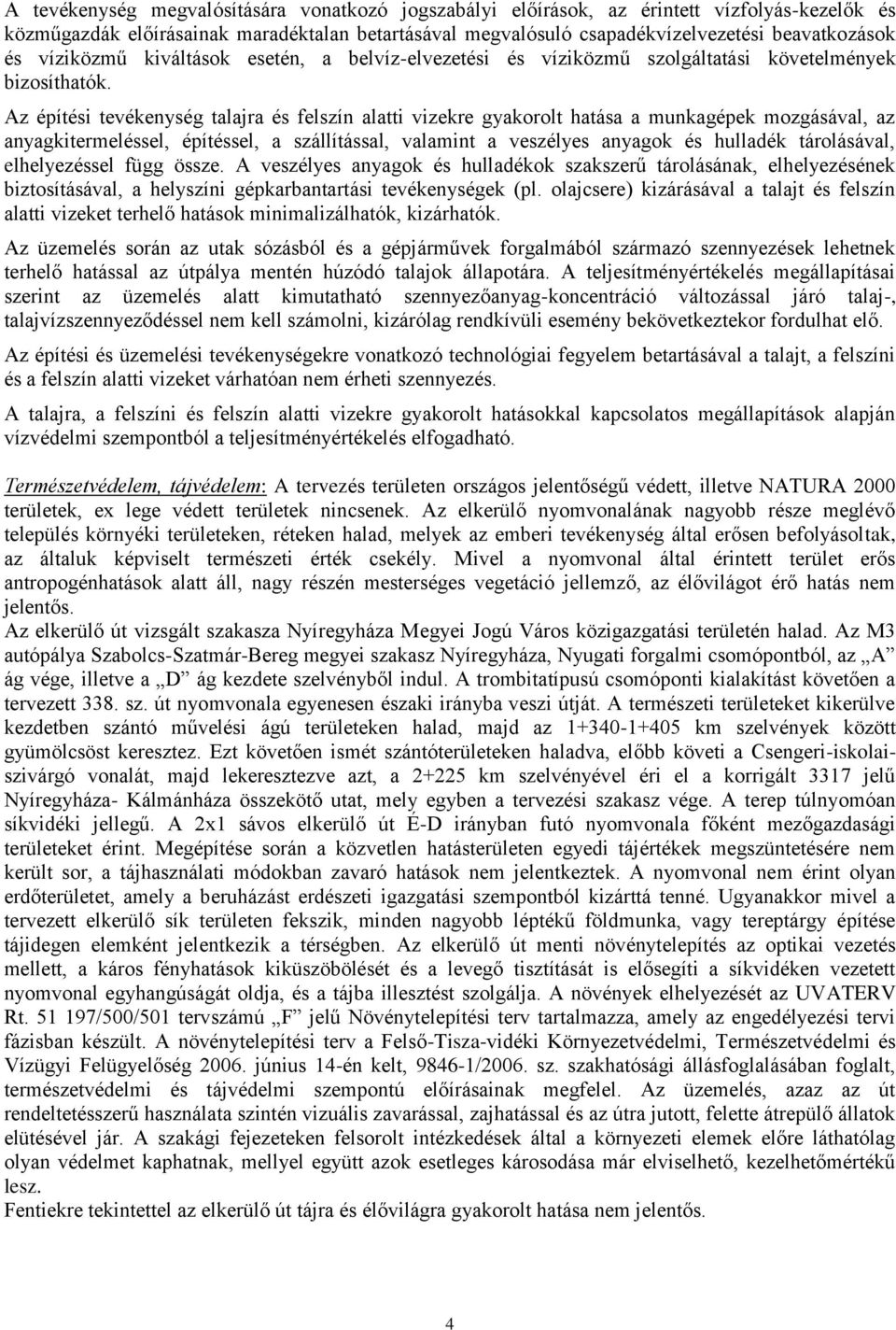 Az építési tevékenység talajra és felszín alatti vizekre gyakorolt hatása a munkagépek mozgásával, az anyagkitermeléssel, építéssel, a szállítással, valamint a veszélyes anyagok és hulladék