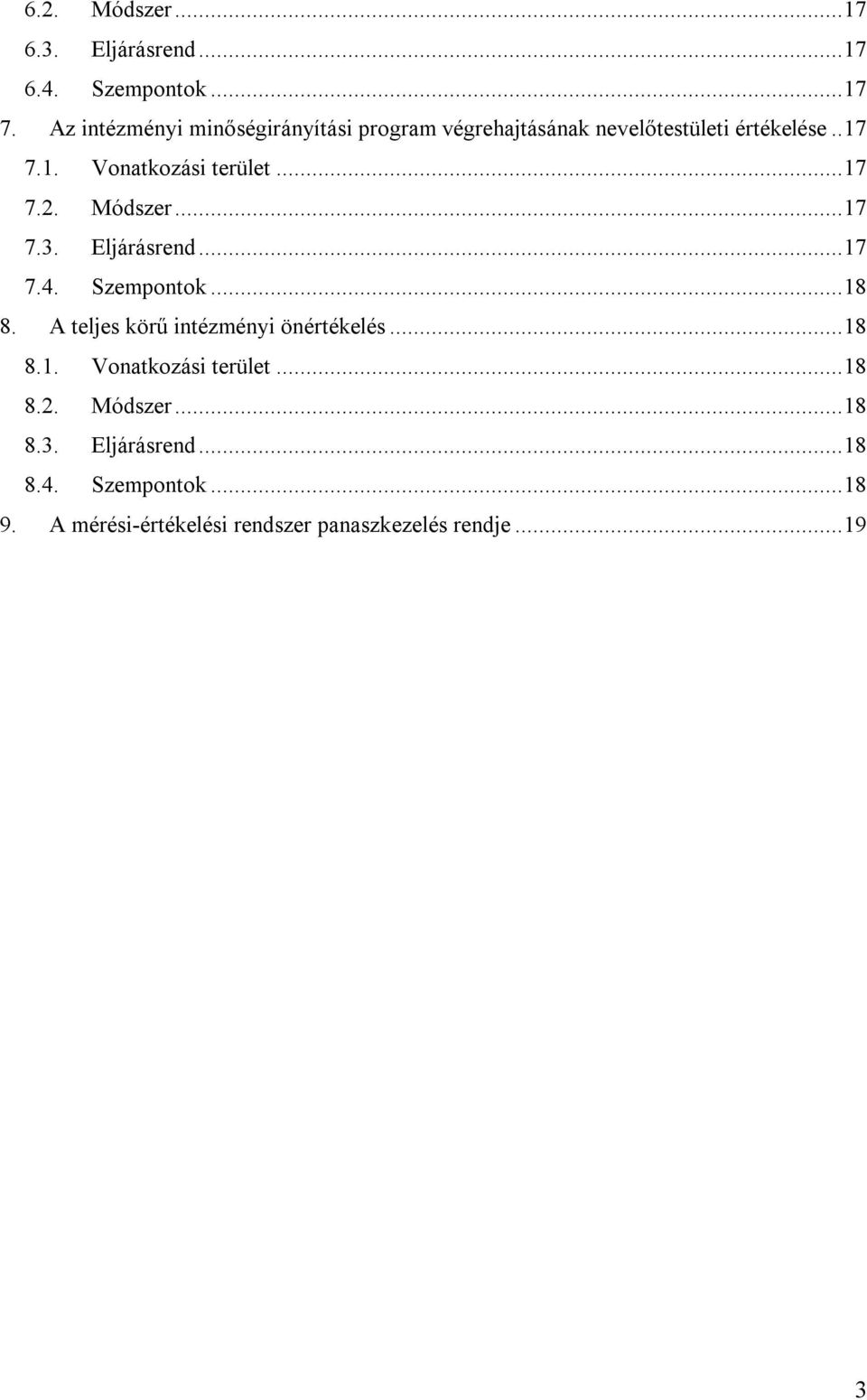 .. 17 7.2. Módszer... 17 7.3. Eljárásrend... 17 7.4. Szempontok... 18 8. A teljes körű intézményi önértékelés.