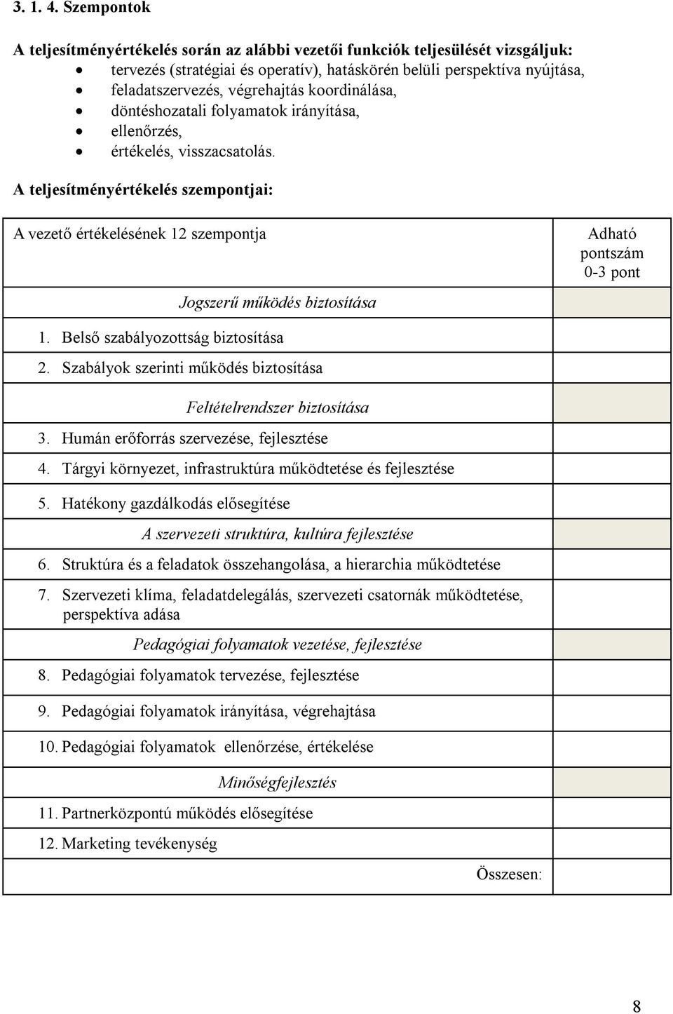 koordinálása, döntéshozatali folyamatok irányítása, ellenőrzés, értékelés, visszacsatolás.