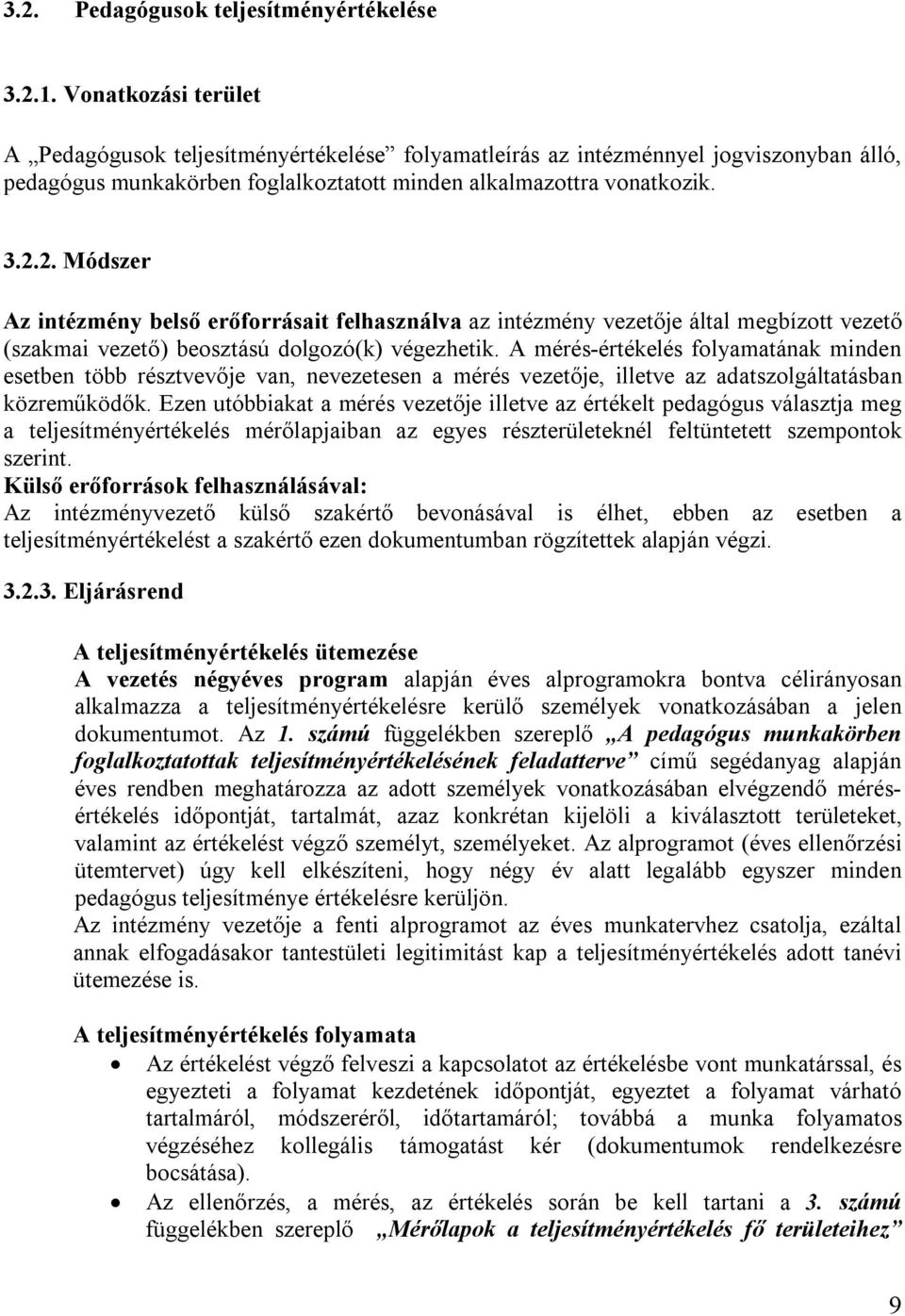 2. Módszer Az intézmény belső erőforrásait felhasználva az intézmény vezetője által megbízott vezető (szakmai vezető) beosztású dolgozó(k) végezhetik.