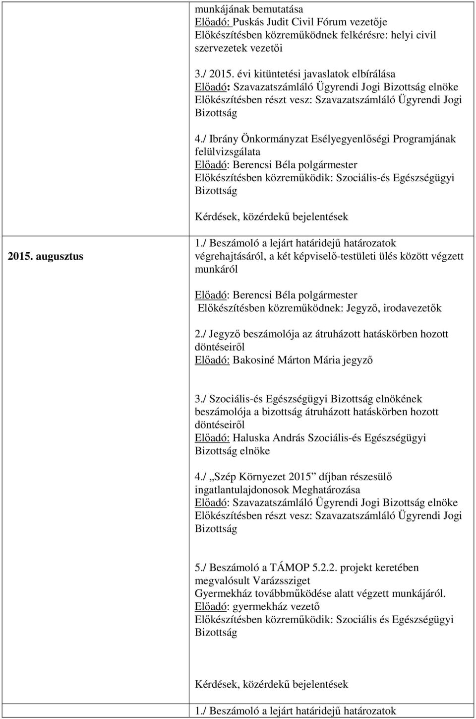 / Ibrány Önkormányzat Esélyegyenlőségi Programjának felülvizsgálata Előkészítésben közreműködik: Szociális-és Egészségügyi 2015. augusztus 2.