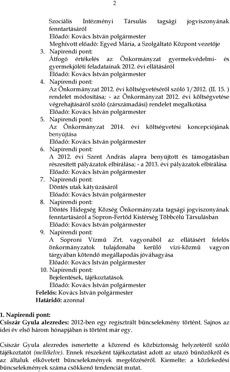 évi költségvetéséről szóló 1/2012. (II. 15. ) rendelet módosítása; - az Önkormányzat 2012.