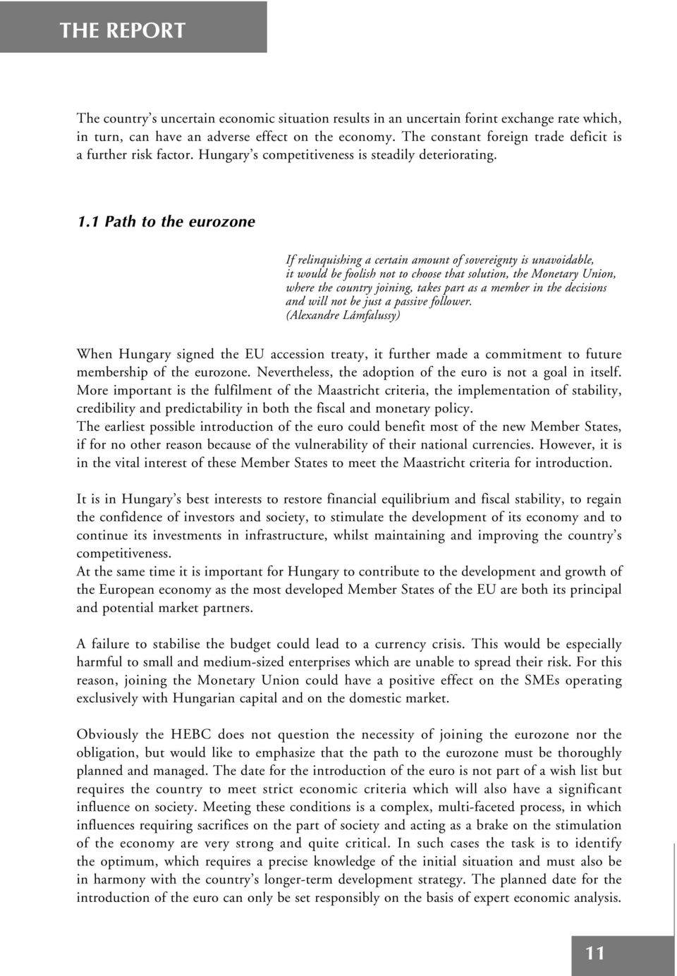 1 Path to the eurozone If relinquishing a certain amount of sovereignty is unavoidable, it would be foolish not to choose that solution, the Monetary Union, where the country joining, takes part as a