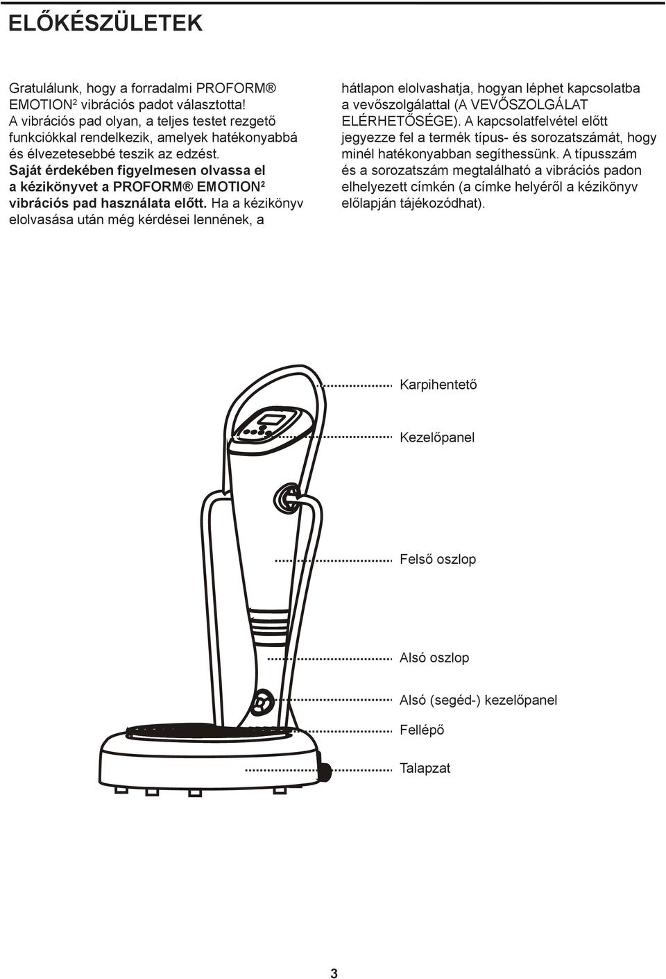 Saját érdekében figyelmesen olvassa el a kézikönyvet a PROFORM EMOTION 2 vibrációs pad használata előtt.