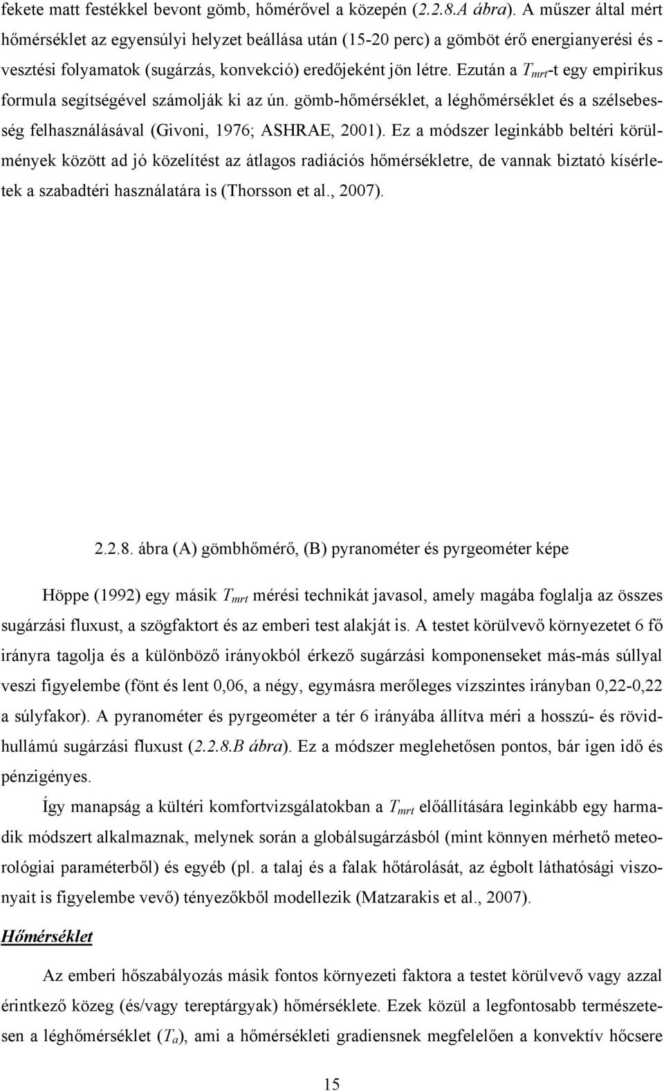 Ezután a T mrt -t egy empirikus formula segítségével számolják ki az ún. gömb-hőmérséklet, a léghőmérséklet és a szélsebesség felhasználásával (Givoni, 1976; ASHRAE, 2001).