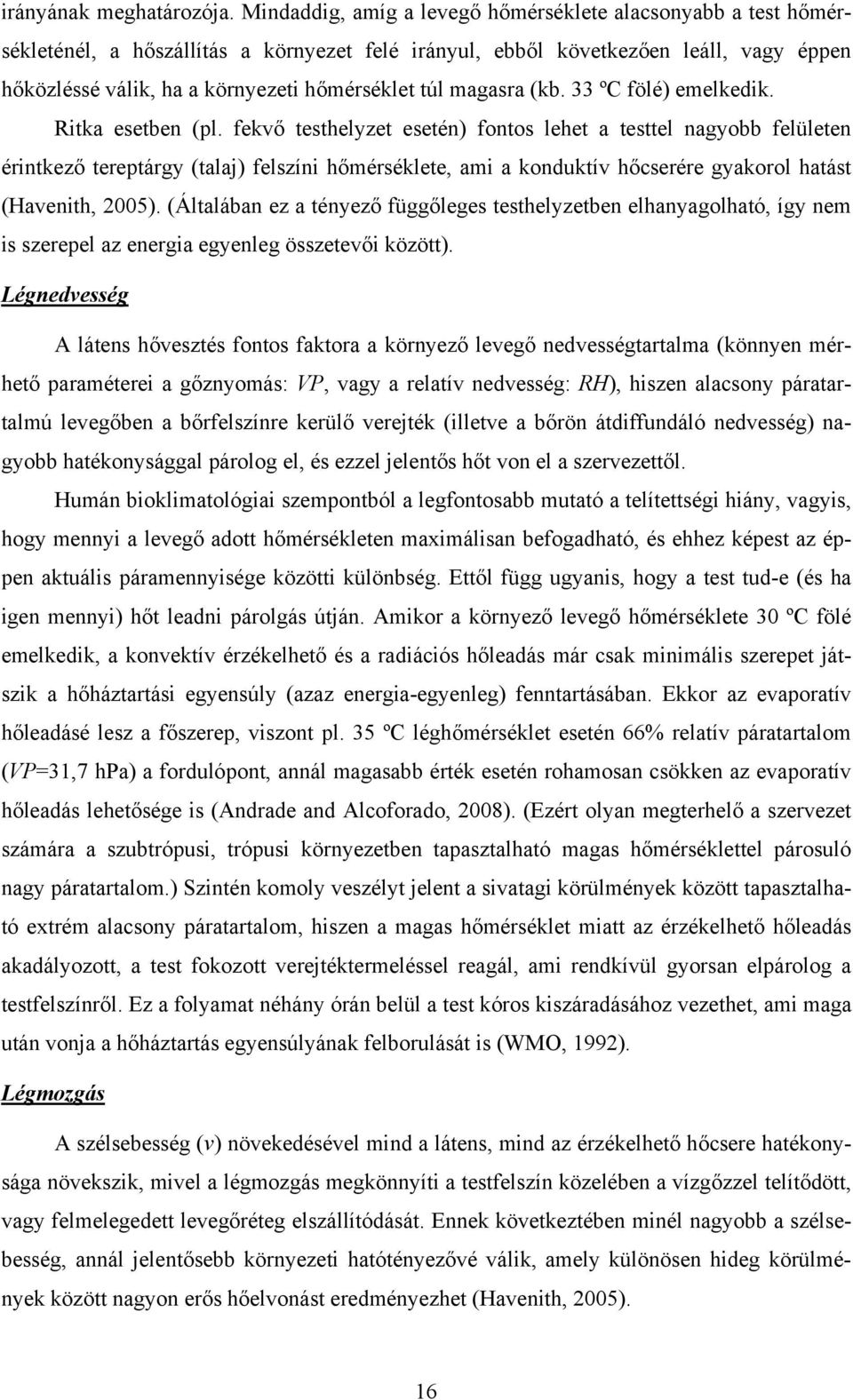 magasra (kb. 33 ºC fölé) emelkedik. Ritka esetben (pl.