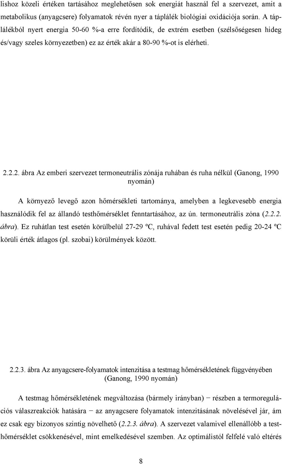 2.2. ábra Az emberi szervezet termoneutrális zónája ruhában és ruha nélkül (Ganong, 1990 nyomán) A környező levegő azon hőmérsékleti tartománya, amelyben a legkevesebb energia használódik fel az