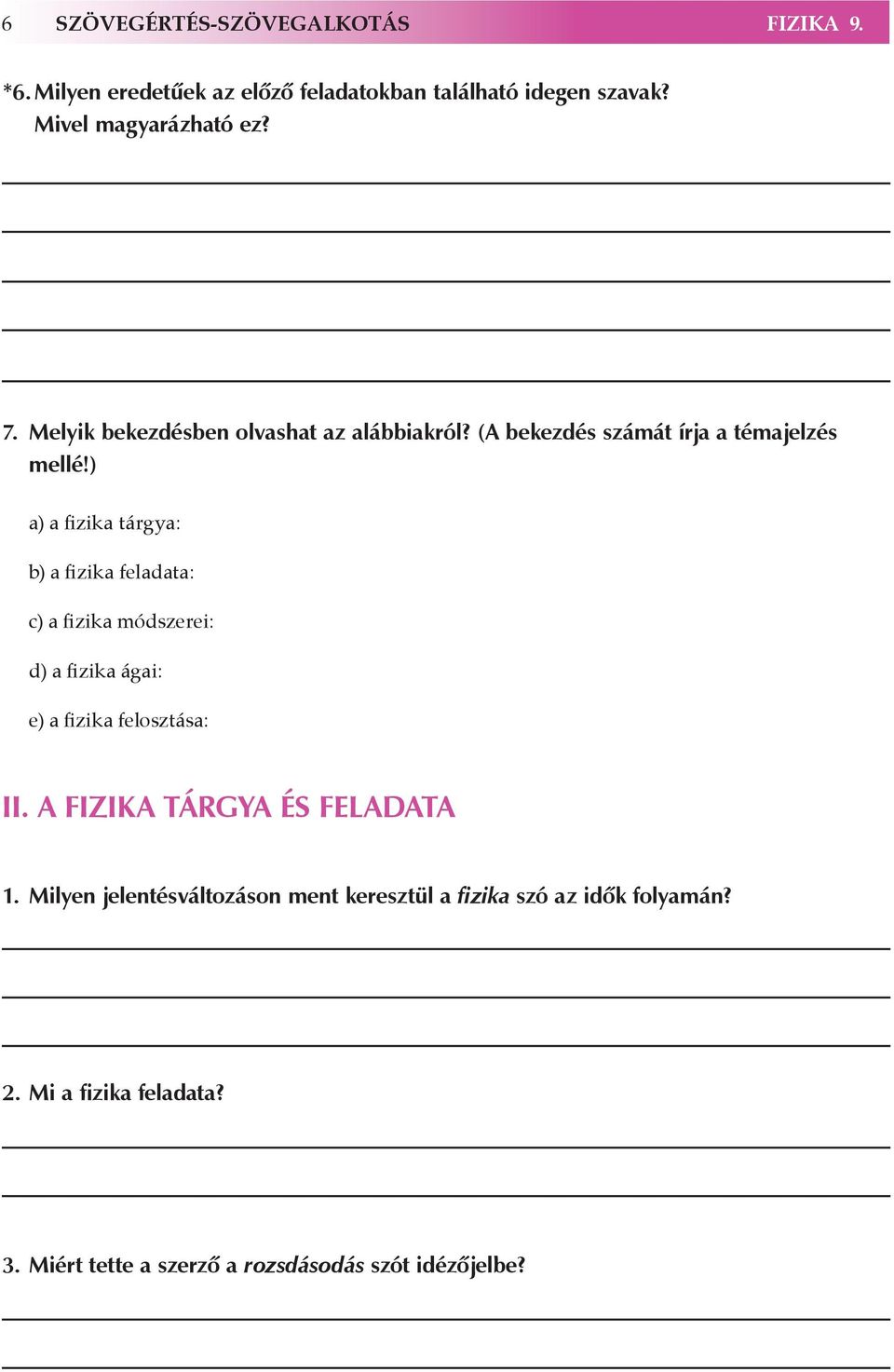 ) a) a fizika tárgya: b) a fizika feladata: c) a fizika módszerei: d) a fizika ágai: e) a fizika felosztása: II.