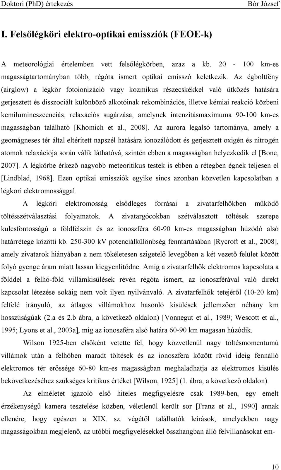 kemilumineszcenciás, relaxációs sugárzása, amelynek intenzitásmaximuma 90-100 km-es magasságban található [Khomich et al., 2008].