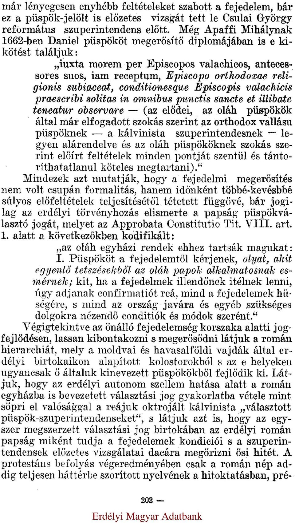 subiaceat, conditionesque Episcopis valachicis praescribi solitas in omnibus punctis sancte et illibate teneatur observare (az elődei, az oláh püspökök által már elfogadott szokás szerint az orthodox