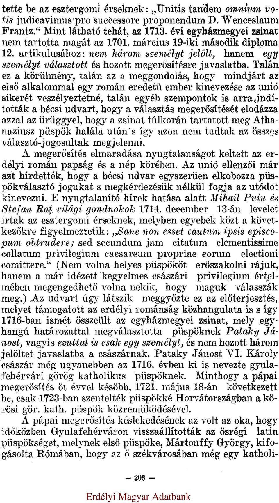 Talán ez a körülmény, talán az a meggondolás, hogy mindjárt az első alkalommal egy román eredetű ember kinevezése az unió sikerét veszélyeztetné, talán egyéb szempontok is arra indították a bécsi