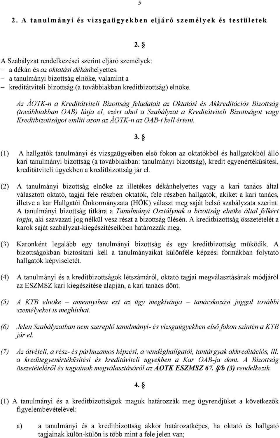 Az ÁOTK-n a Kreditátviteli Bizottság feladatait az Oktatási és Akkreditációs Bizottság (továbbiakban OAB) látja el, ezért ahol a Szabályzat a Kreditátviteli Bizottságot vagy Kreditbizottságot említi