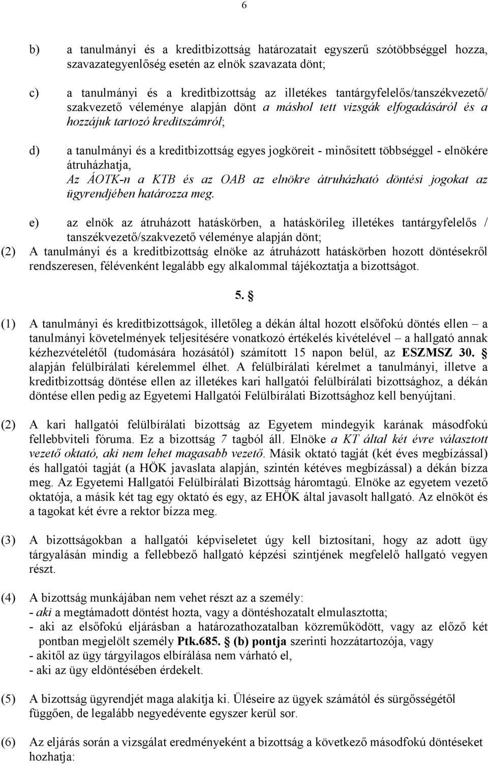 minősített többséggel - elnökére átruházhatja, Az ÁOTK-n a KTB és az OAB az elnökre átruházható döntési jogokat az ügyrendjében határozza meg.